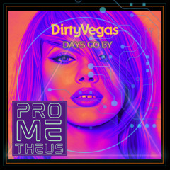 Dirty Vegas- Days Go By [PROMETHEUS REMIX]