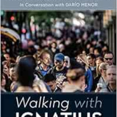 download PDF 🖊️ Walking with Ignatius: In Conversation with Dario Menor by Arturo So