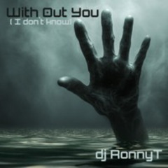 With Out You (I Don`t Know)