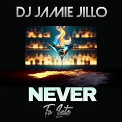 DJ Jamie Jillo - Never To Late