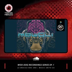 Mowgli / Woo-Dog Records Series Ep. 1 (Trance México)