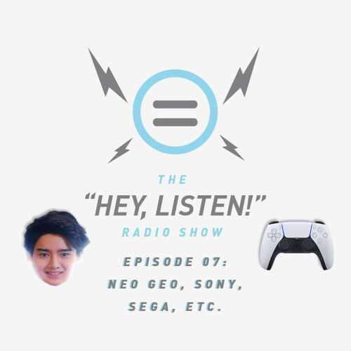 The Hey, Listen! Radio Show Episode 07: Neo Geo, Sony, Sega, etc.