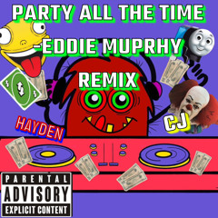 PARTY ALL THE TIME REMIX(Eddie Murphy) Hayden X CJ