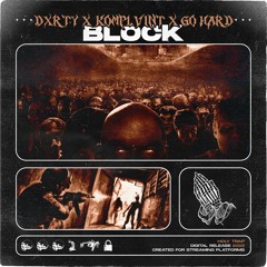 DXRTY X KOMPLVINT X GO HARD - BLOCK
