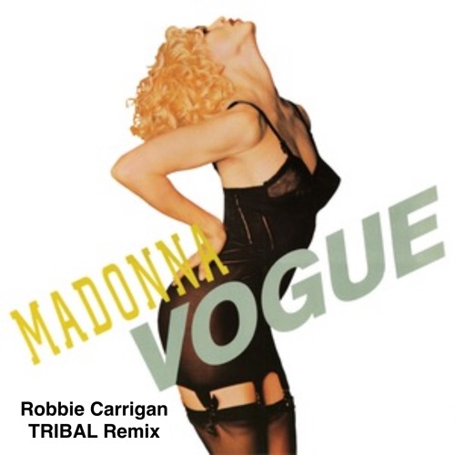 MADONNA - VOGUE (ROBBIE CARRIGAN TRIBAL REMIX) FREE DOWNLOAD!