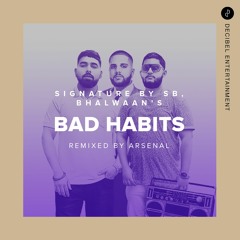 Bad Habits by Signature by SB & Bhalwaan - Remixed by Arsenal