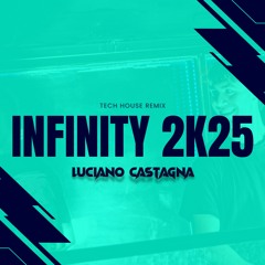 INFINITY 2025 (Tech House Remix) (Luciano Castagna) (Extended Mix)