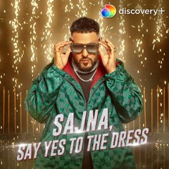 Badshah Sajna (Tere Liye Sajna) Say Yes To The Dress Remix