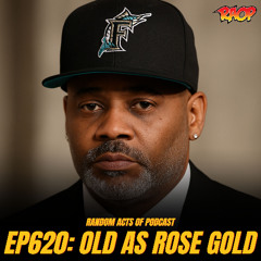 Episode 620: OLD AS ROSE GOLD