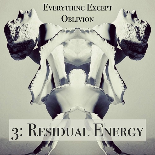 3:  Residual Energy(verse & sound design, Raðulfr Maganhar; voice, Jennifer Roe)
