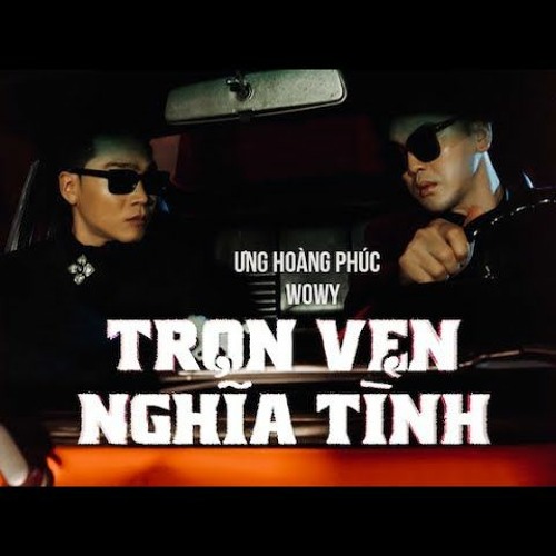 Ưng Hoàng Phúc & Wowy - Trọn Vẹn Nghĩa Tình (Linh Ku Remix)