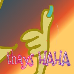 thays HAHA