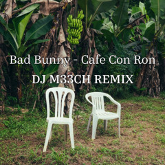 Bad Bunny - Cafe Con Ron (DJ M33CH remix )