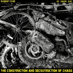 The Construction And Deconstruction Of Chaos (disquiet0460)