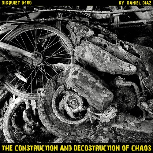 The Construction And Deconstruction Of Chaos (disquiet0460)