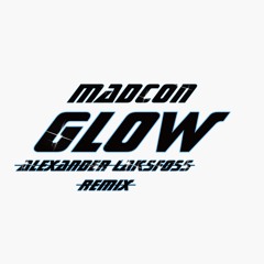 Madcon - Glow (Alexander Laksfoss Remix)
