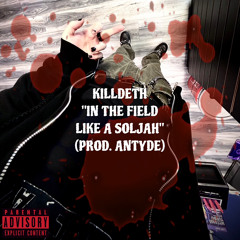KILLDETH - “IN THE FIELD LIKE A SOLJAH” (PROD. ANTYDE)