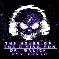 The House Of Rising Sun (Dr. Galick PSY Bootleg)