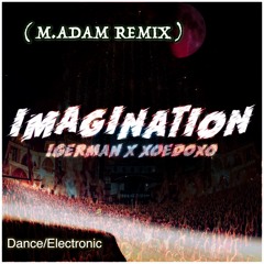 IGerman & Xoedoxo - Imagination (M.ADAM Remix)