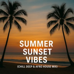 Summer Sunset Vibes (Chill Deep & Afro House Mix)