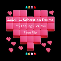 Avicii, Sebastien Drums - My Feelings For You (Fluze Flip)