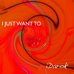 I Just Want To