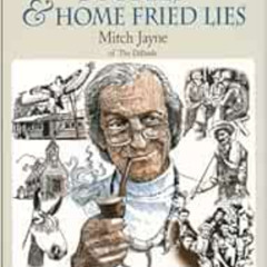 Access PDF 📬 Home Grown Stories & Home Fried Lies by Mitch Jayne KINDLE PDF EBOOK EP