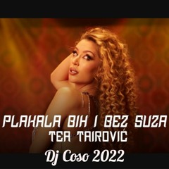 Tea Tairovic Plakala Bih I Bez Suza Dj Coso 2022