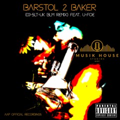 BARSTOL 2 BAKER (DJ-SLT-UK BLM Remix) feat. U-FOE