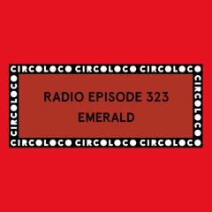 Circoloco Radio 323 - Emerald