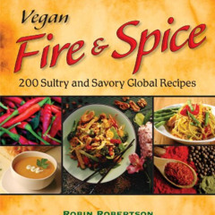 [Download] EPUB 🎯 Vegan Fire & Spice: 200 Sultry and Savory Global Recipes by  Robin