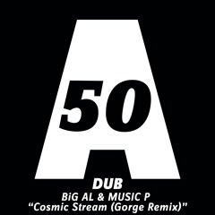 BiG AL & Music P - Cosmic Stream (Gorge Remix) - Acker Dub