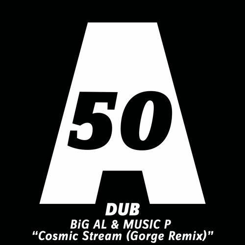 BiG AL & Music P - Cosmic Stream (Gorge Remix) - Acker Dub
