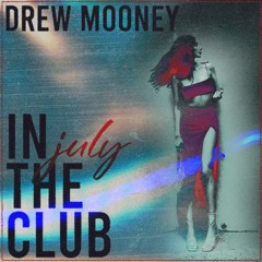 Drew Mooney - In The Club July Mix