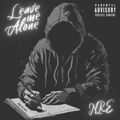 NRE - LEAVE ME ALONE