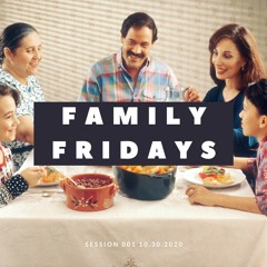 Family Fridays Session 001 10.30.2020