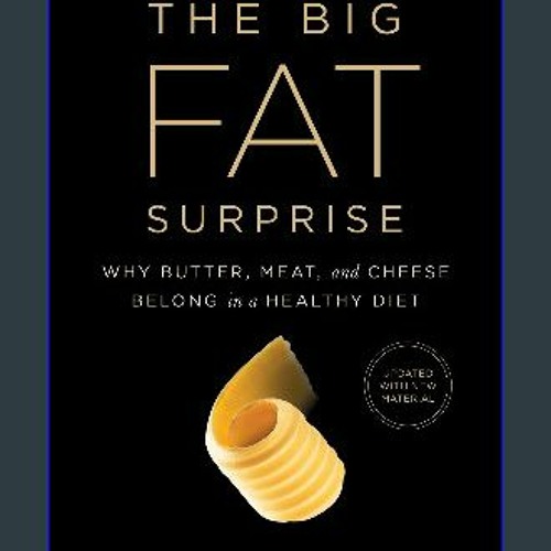 [EBOOK] 🌟 The Big Fat Surprise: Why Butter, Meat and Cheese Belong in a Healthy Diet [Ebook]