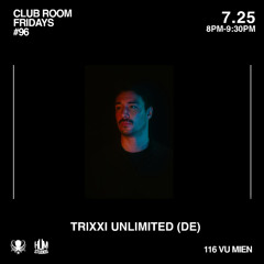 TRIXXI UNLIMITED (DE) :: CLUB ROOM FRIDAYS :: JULY 25th HUM STUDIOS HANOI