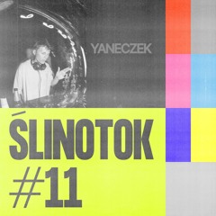 ŚLINOTOK #11: yaneczek