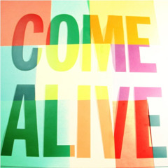 COME ALIVE