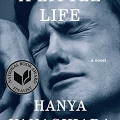 [READ] PDF 📚 A Little Life: A Novel by  Hanya Yanagihara PDF EBOOK EPUB KINDLE