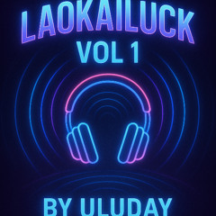 LAOKAILucK VOL 1 - HOUSELAK ( Haozi - RinV - Guang - Goscat - Tokt - UluDay)