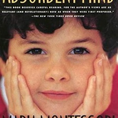 PDF BOOK The Absorbent Mind: A Classic in Education and Child Development for Ed
