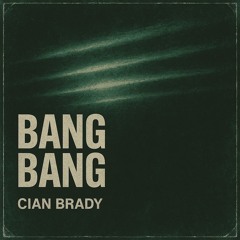 Cian Brady - Bang Bang (FREE DL)