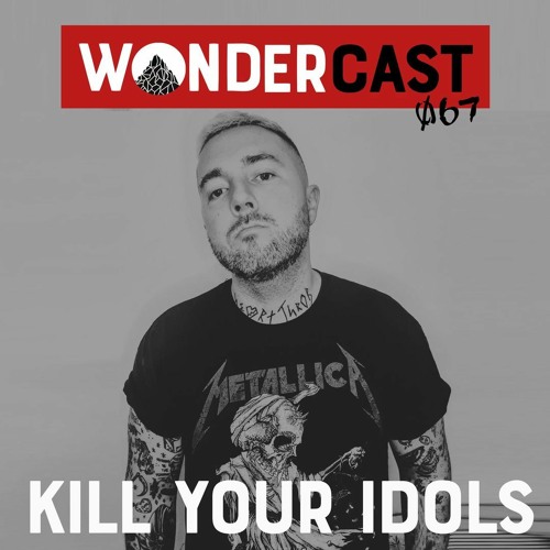 Wondercast 067 w/ Kill Your Idols