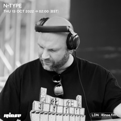 N-Type - Rinse Fm - 13th October 2022 - INC TRACKLIST