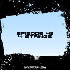 Noisetalgia Podcast 042: 4 Strings