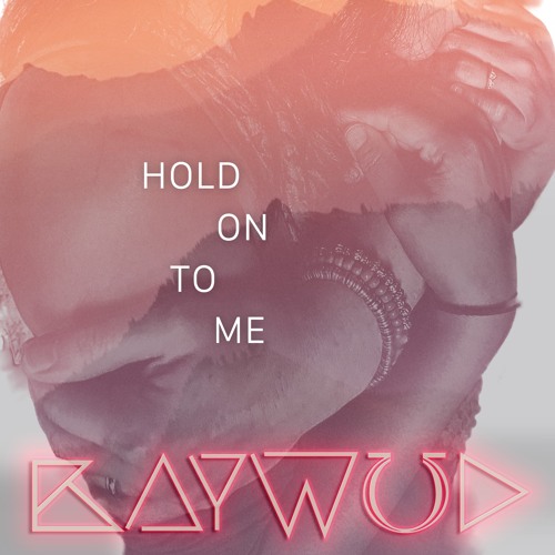 Stream BAYWUD ''Hold On To Me'' by Pure Pop Music llc | Listen online for  free on SoundCloud