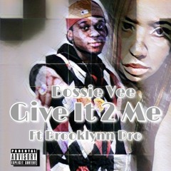 Give It 2 Me - Bossie Vee ft Brooklynn Dro New Single