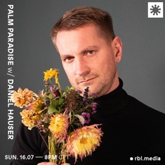 Palm Paradise | 023 w/ Daniel Hauser (Guest Show) @RBL Berlin, 16th July 2023